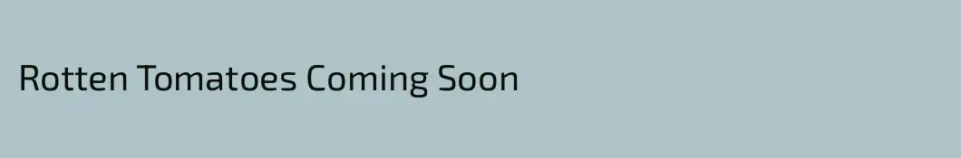 Rotten Tomatoes Coming Soon